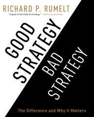 Title: Good Strategy/Bad Strategy: The Difference and Why It Matters, Author: Sean Runnette