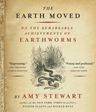 Title: The Earth Moved: On the Remarkable Achievements of Earthworms, Author: Amy Stewart