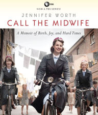 Title: Call the Midwife: A Memoir of Birth, Joy, and Hard Times, Author: Jennifer Worth