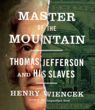 Title: Master of the Mountain: Thomas Jefferson and His Slaves, Author: Henry Wiencek