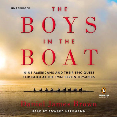 Title: The Boys in the Boat: Nine Americans and Their Epic Quest for Gold at the 1936 Berlin Olympics, Author: Daniel James Brown, Edward Herrmann