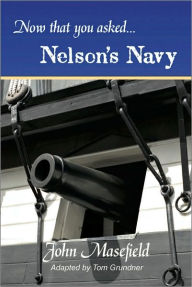 Title: Now That You Asked: Nelson's Navy, Author: John Masefield