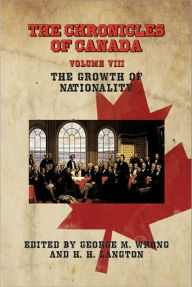 Title: THE CHRONICLES OF CANADA: Volume VIII - The Growth of Nationality, Author: George M. Wrong