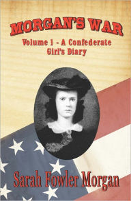 Title: Morgan's War, Volume 1: A Confederate Girl's Diary, Author: Sarah Fowler Morgan