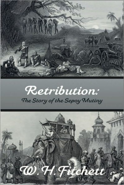 RETRIBUTION: The Story of the Sepoy Mutiny