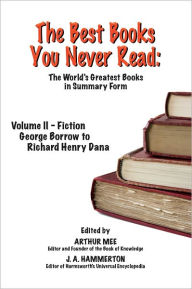 Title: THE BEST BOOKS YOU NEVER READ: Volume II - Fiction - Borrow to Dana, Author: Arthur Mee