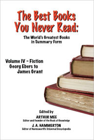 Title: THE BEST BOOKS YOU NEVER READ: Vol IV - Fiction - Ebers to Grant, Author: Arthur Mee