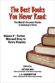 Title: THE BEST BOOKS YOU NEVER READ: Volume V - Fiction - Gray to Kingsley, Author: Arthur Mee