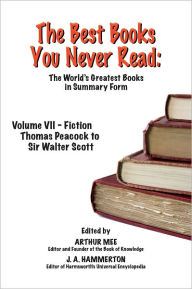 Title: THE BEST BOOKS YOU NEVER READ: Vol VII - Fiction - Peacock to Scott, Author: Arthur Mee