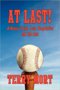 Title: At Last! A Novel Of Life, Love, Temptation And The Cubs, Author: Terry Mort