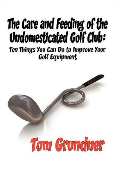 the Care and Feeding of Undomesticated Golf Club