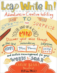 Title: Leap Write In!: Adventures in Creative Writing to Stretch and Surprise Your One-of-a-Kind Mind, Author: Karen Benke
