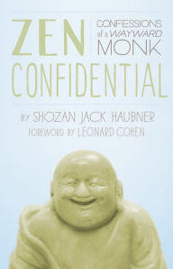 Title: Zen Confidential: Confessions of a Wayward Monk, Author: Shozan Jack Haubner