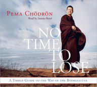 Title: No Time to Lose: A Timely Guide to the Way of the Bodhisattva, Author: Pema Chodron