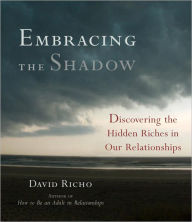 Title: Embracing the Shadow: Discovering the Hidden Riches in Our Relationships, Author: David Richo