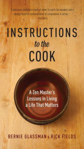 Title: Instructions to the Cook: A Zen Master's Lessons in Living a Life that Matters, Author: Bernie Glassman