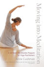 Moving into Meditation: A 12-Week Mindfulness Program for Yoga Practitioners