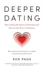 Deeper Dating: How to Drop the Games of Seduction and Discover the Power of Intimacy