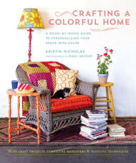 Title: Crafting a Colorful Home: A Room-by-Room Guide to Personalizing Your Space with Color, Author: Kristin Nicholas