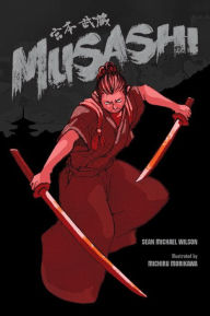 Title: Musashi (A Graphic Novel), Author: Sean Michael Wilson