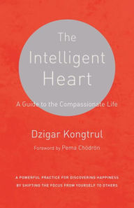 Free new release books download The Intelligent Heart: A Guide to the Compassionate Life by Dzigar Kongtrul (English Edition) 9781611801781 PDB