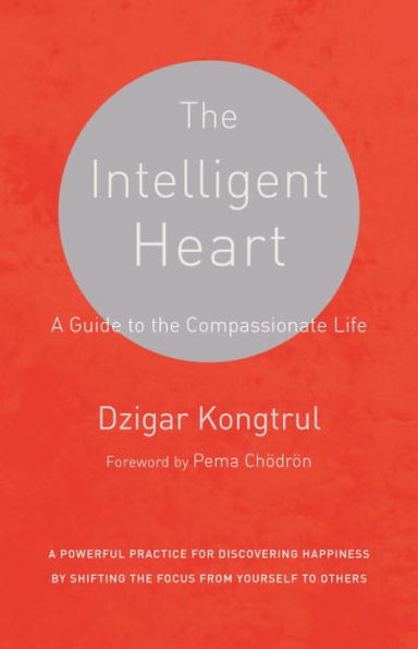 The Intelligent Heart: A Guide to the Compassionate Life