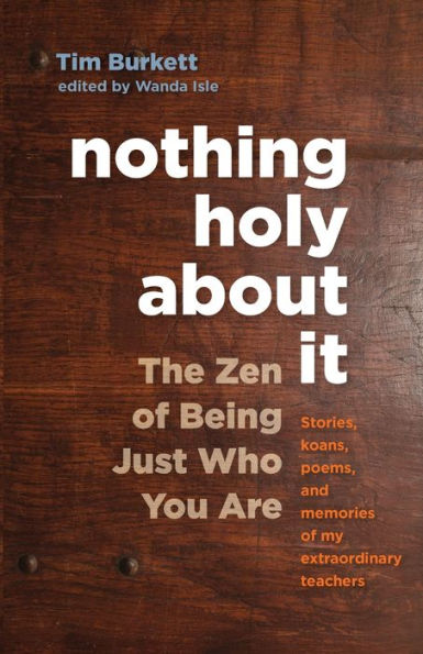 Nothing Holy about It: The Zen of Being Just Who You Are