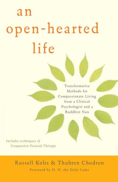 An Open-Hearted Life: Transformative Methods for Compassionate Living from a Clinical Psychologist and a Buddhist Nun