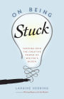 On Being Stuck: Tapping Into the Creative Power of Writer's Block