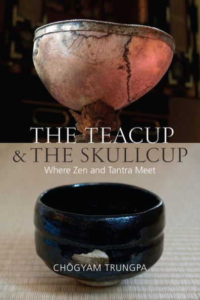 the Teacup and Skullcup: Where Zen Tantra Meet