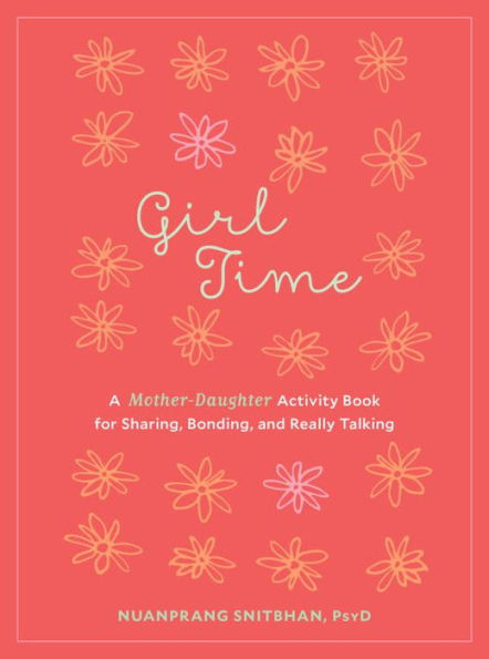 Girl Time: A Mother-Daughter Activity Book for Sharing, Bonding, and Really Talking