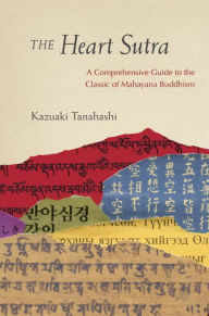 Title: The Heart Sutra: A Comprehensive Guide to the Classic of Mahayana Buddhism, Author: Kazuaki Tanahashi
