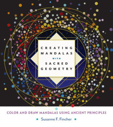 Creating Mandalas With Sacred Geometry Color And Draw Mandalas Using Ancient Principlespaperback - 