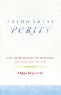 Primordial Purity: Oral Instructions on the Three Words That Strike the Vital Point