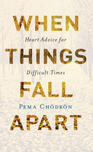 Title: When Things Fall Apart: Heart Advice for Difficult Times, Author: Pema Chodron