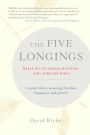 The Five Longings: What We've Always Wanted and Already Have