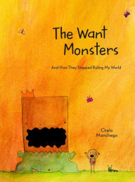 Title: The Want Monsters: And How They Stopped Ruling My World, Author: Chelo Manchego