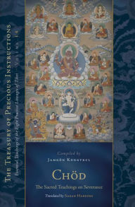 Title: Chod: The Sacred Teachings on Severance: Essential Teachings of the Eight Practice Lineages of Tibet, Volume 14, Author: Jamgon Kongtrul