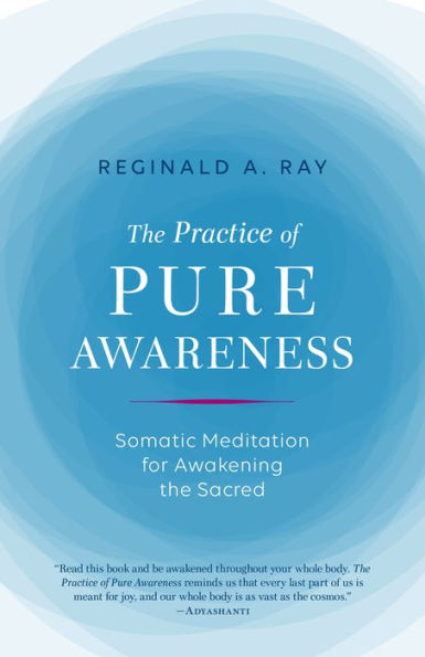 the Practice of Pure Awareness: Somatic Meditation for Awakening Sacred