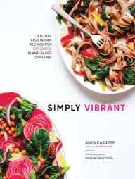 Title: Simply Vibrant: All-Day Vegetarian Recipes for Colorful Plant-Based Cooking, Author: Anya Kassoff