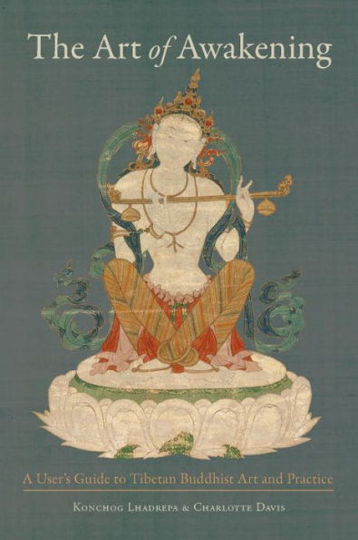 The Art of Awakening: A User's Guide to Tibetan Buddhist and Practice