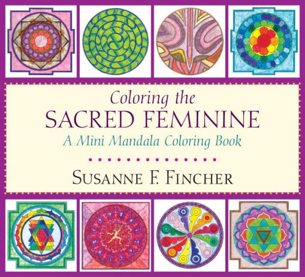 Coloring the Sacred Feminine: A Mini Mandala Coloring Book
