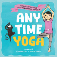 Title: Anytime Yoga: Fun and Easy Exercises for Concentration and Calm, Author: Ulrika Dezé