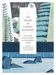 Title: The Sound of Cherry Blossoms: Zen Lessons from the Garden on Contemplative Design, Author: Alxe Noden