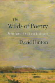 Title: The Wilds of Poetry: Adventures in Mind and Landscape, Author: David Hinton