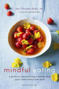 Title: Mindful Eating: A Guide to Rediscovering a Healthy and Joyful Relationship with Food (Revised Edition), Author: Jan Chozen Bays