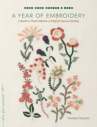 Title: A Year of Embroidery: A Month-to-Month Collection of Motifs for Seasonal Stitching, Author: Yumiko Higuchi
