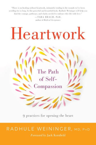 Heartwork: the Path of Self-Compassion-9 Practices for Opening Heart