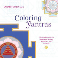 Title: Coloring Yantras: 24 Sacred Symbols for Meditation, Healing, Abundance, and Creativity, Author: Sarah Tomlinson