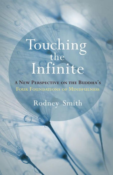 Touching the Infinite: A New Perspective on Buddha's Four Foundations of Mindfulness